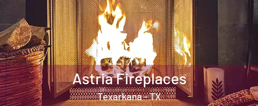 Astria Fireplaces Texarkana - TX