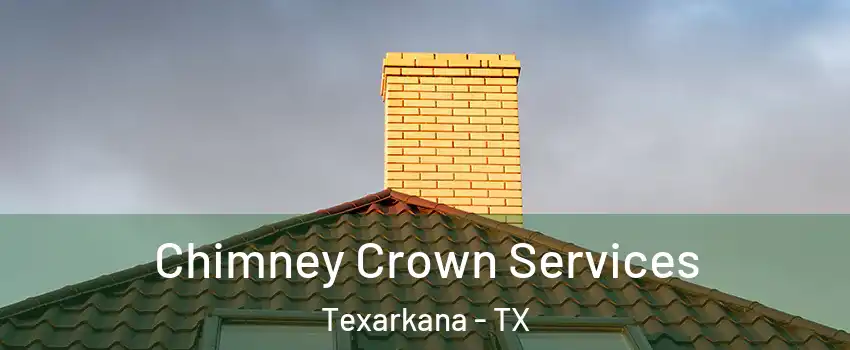 Chimney Crown Services Texarkana - TX