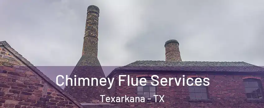  Chimney Flue Services Texarkana - TX