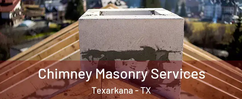  Chimney Masonry Services Texarkana - TX