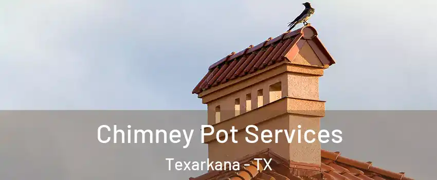  Chimney Pot Services Texarkana - TX