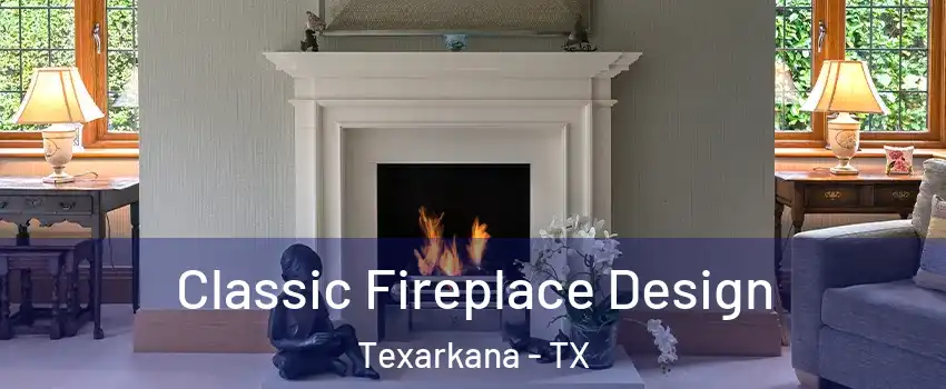  Classic Fireplace Design Texarkana - TX