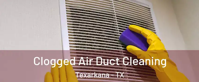  Clogged Air Duct Cleaning Texarkana - TX