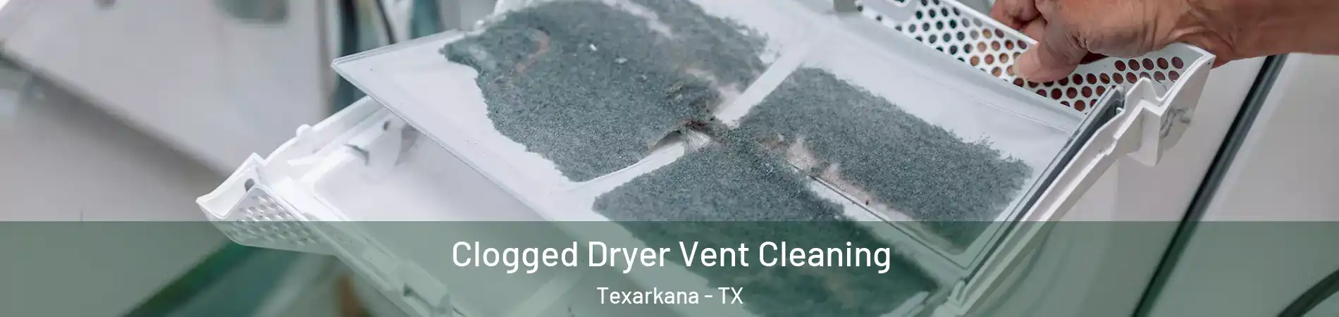  Clogged Dryer Vent Cleaning Texarkana - TX