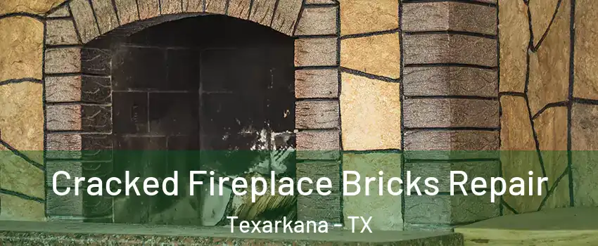  Cracked Fireplace Bricks Repair Texarkana - TX