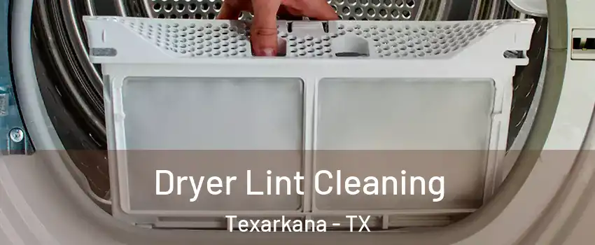  Dryer Lint Cleaning Texarkana - TX