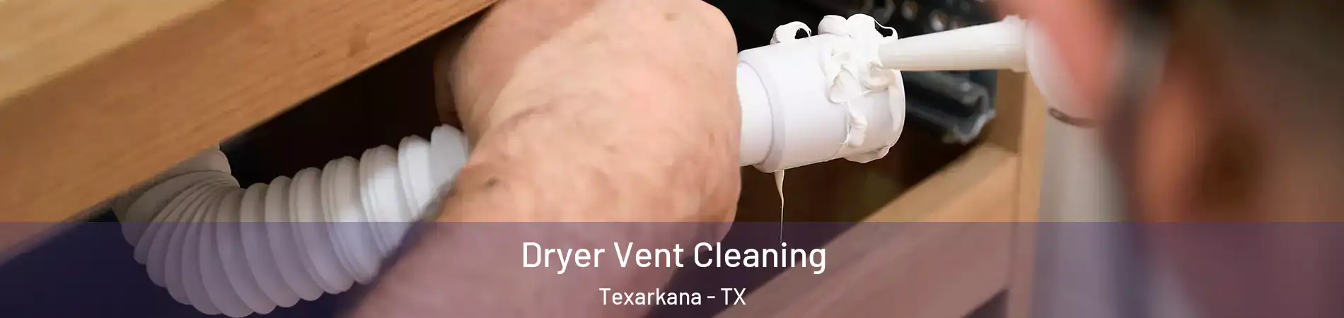  Dryer Vent Cleaning Texarkana - TX