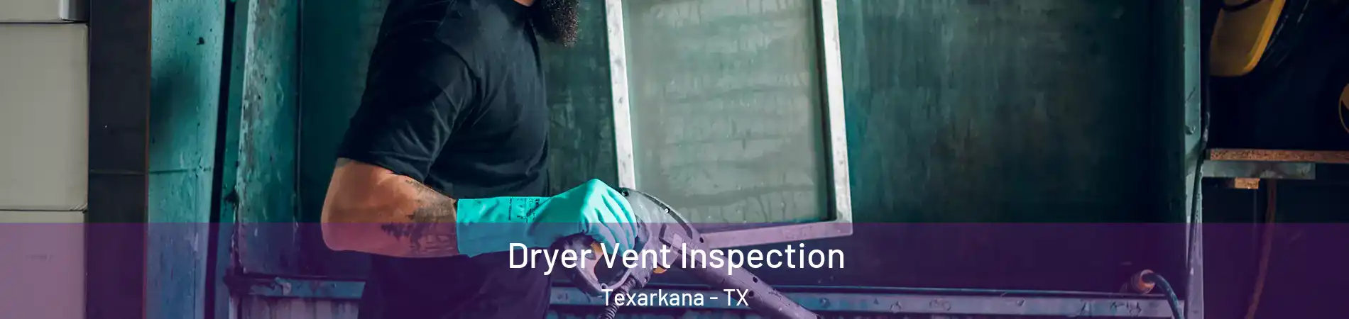  Dryer Vent Inspection Texarkana - TX