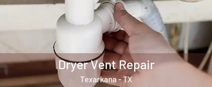  Dryer Vent Repair Texarkana - TX