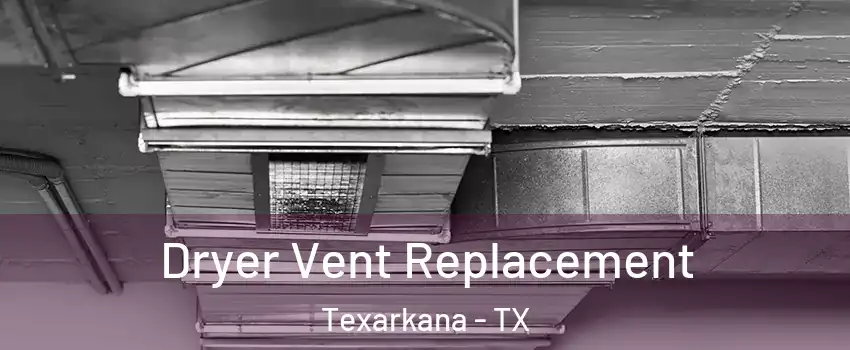  Dryer Vent Replacement Texarkana - TX