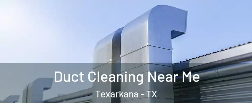  Duct Cleaning Near Me Texarkana - TX