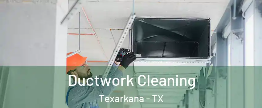  Ductwork Cleaning Texarkana - TX