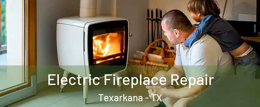  Electric Fireplace Repair Texarkana - TX