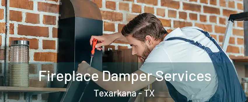  Fireplace Damper Services Texarkana - TX