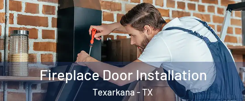  Fireplace Door Installation Texarkana - TX