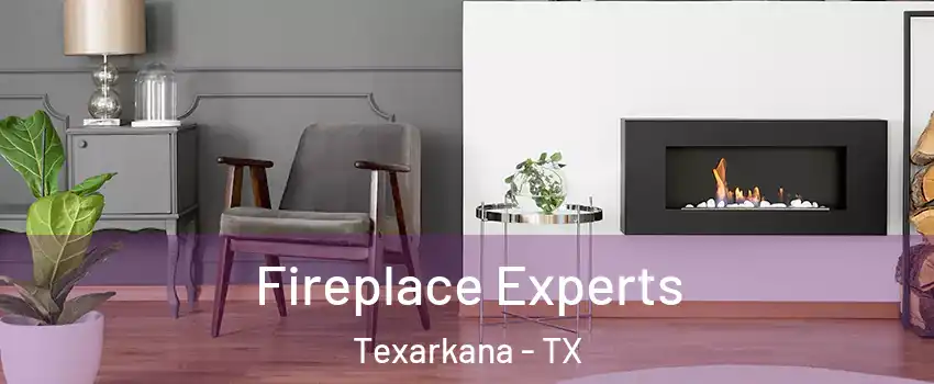  Fireplace Experts Texarkana - TX