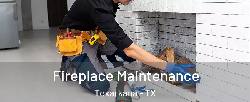  Fireplace Maintenance Texarkana - TX