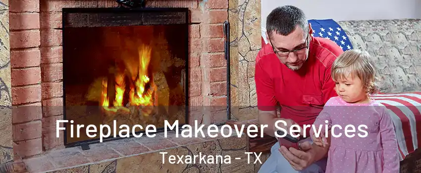  Fireplace Makeover Services Texarkana - TX