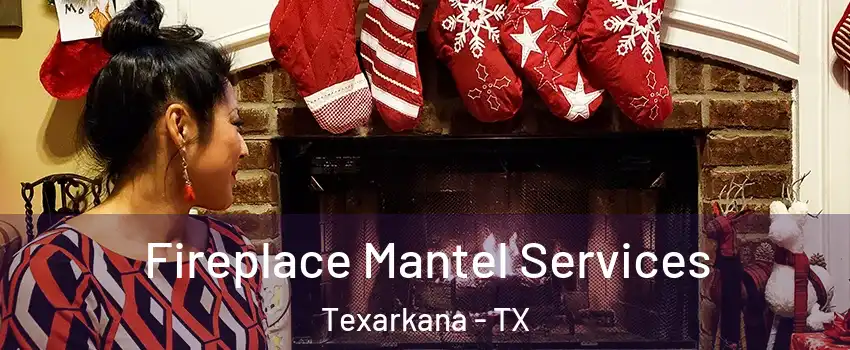  Fireplace Mantel Services Texarkana - TX