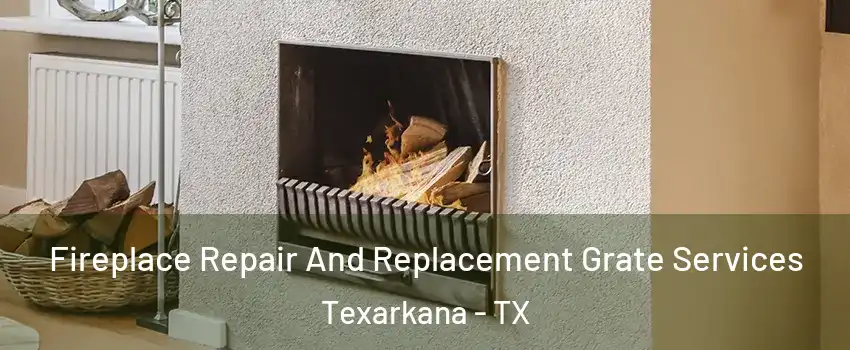  Fireplace Repair And Replacement Grate Services Texarkana - TX