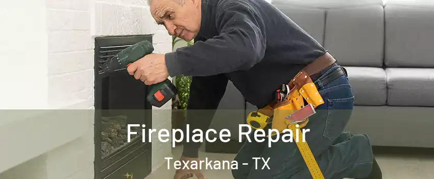  Fireplace Repair Texarkana - TX