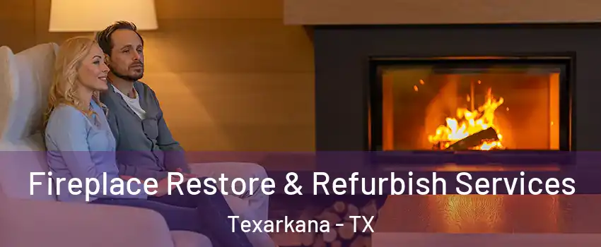  Fireplace Restore & Refurbish Services Texarkana - TX