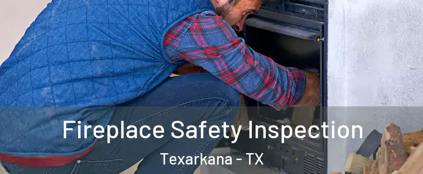  Fireplace Safety Inspection Texarkana - TX