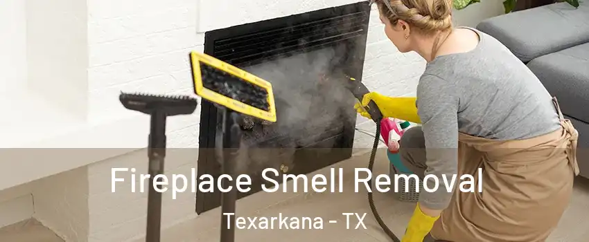  Fireplace Smell Removal Texarkana - TX