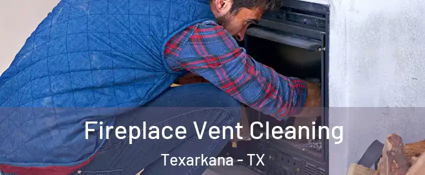  Fireplace Vent Cleaning Texarkana - TX