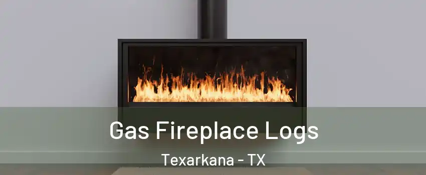  Gas Fireplace Logs Texarkana - TX