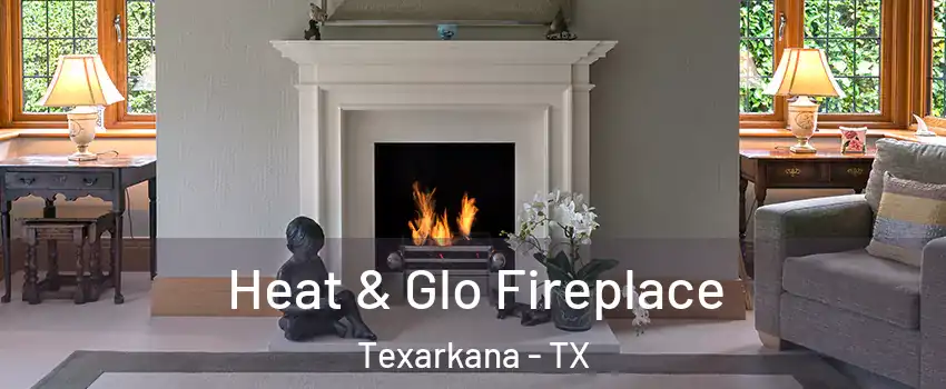  Heat & Glo Fireplace Texarkana - TX