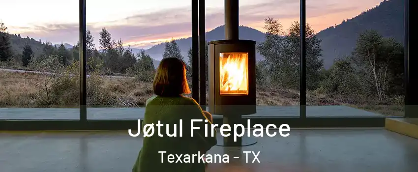  Jøtul Fireplace Texarkana - TX