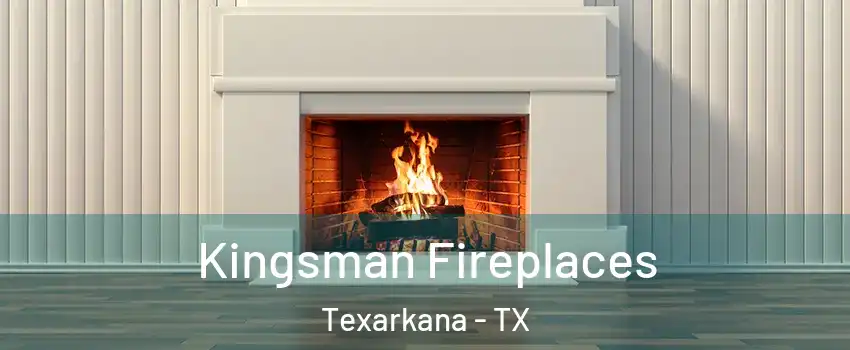  Kingsman Fireplaces Texarkana - TX