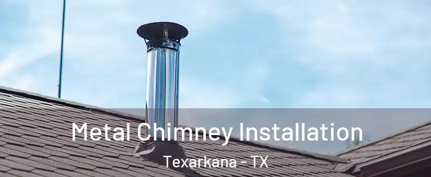  Metal Chimney Installation Texarkana - TX