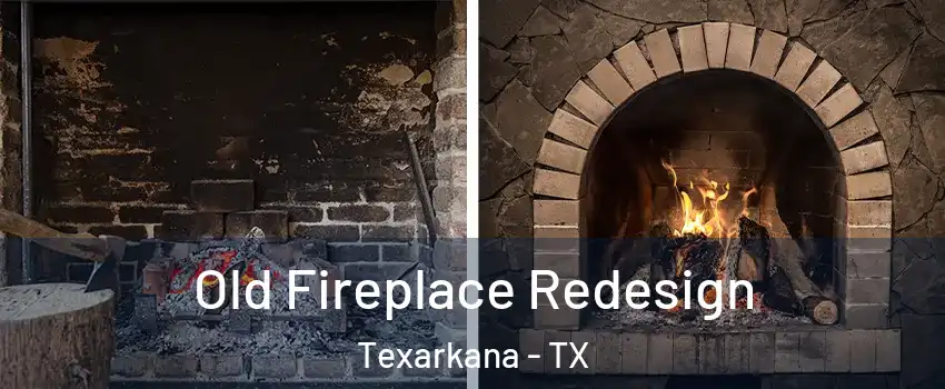  Old Fireplace Redesign Texarkana - TX
