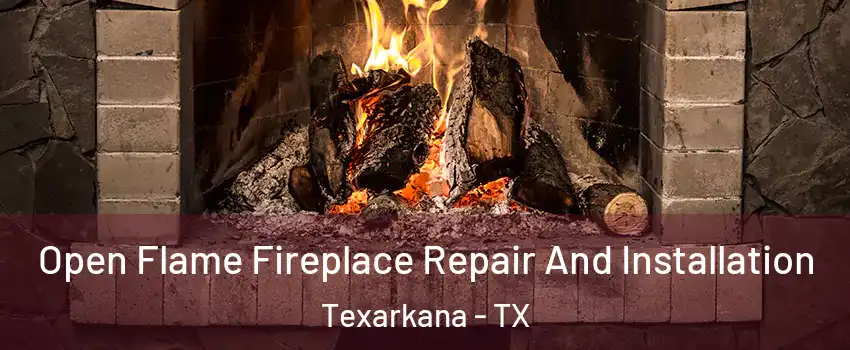  Open Flame Fireplace Repair And Installation Texarkana - TX