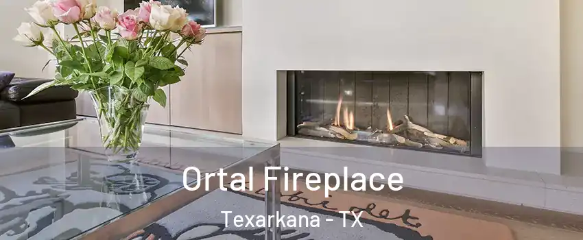 Ortal Fireplace Texarkana - TX