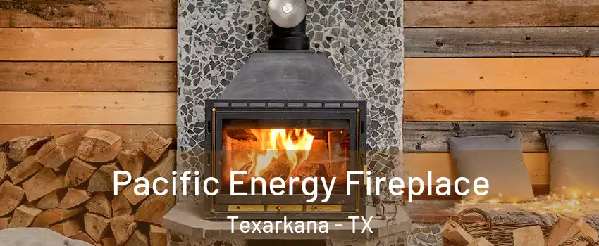  Pacific Energy Fireplace Texarkana - TX