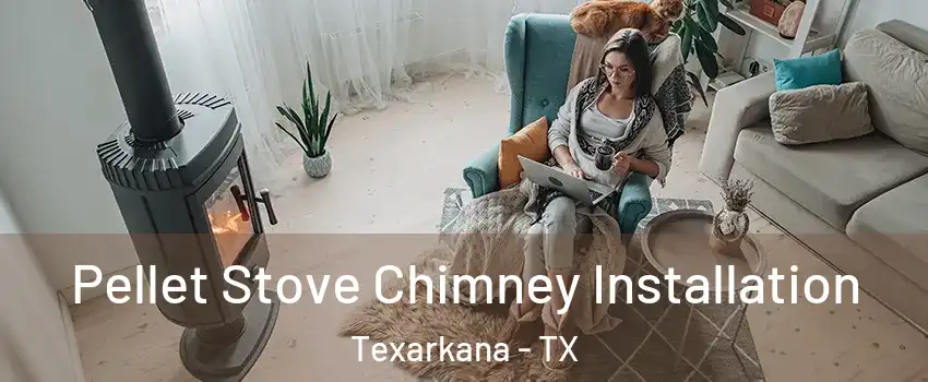  Pellet Stove Chimney Installation Texarkana - TX