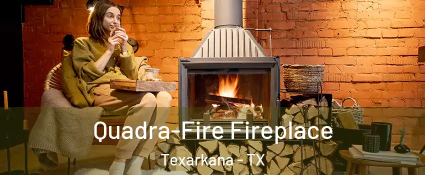  Quadra-Fire Fireplace Texarkana - TX