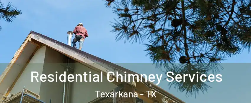  Residential Chimney Services Texarkana - TX