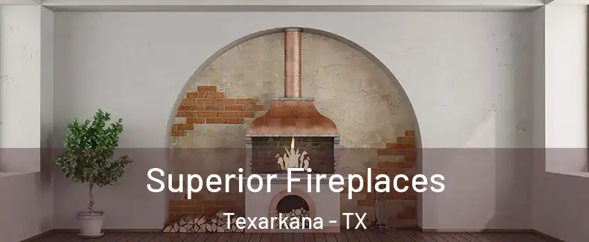  Superior Fireplaces Texarkana - TX