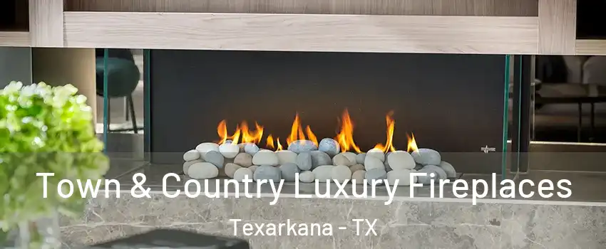  Town & Country Luxury Fireplaces Texarkana - TX