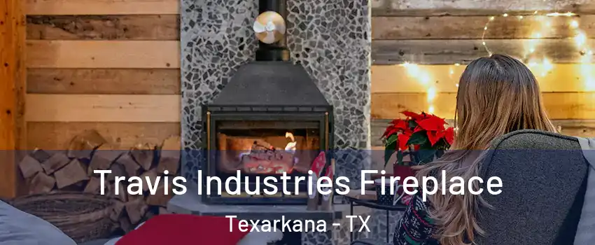  Travis Industries Fireplace Texarkana - TX