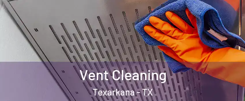  Vent Cleaning Texarkana - TX