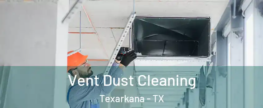  Vent Dust Cleaning Texarkana - TX