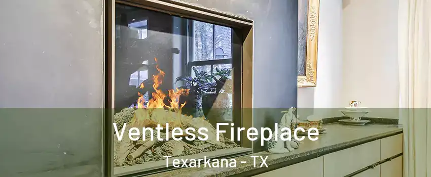  Ventless Fireplace Texarkana - TX
