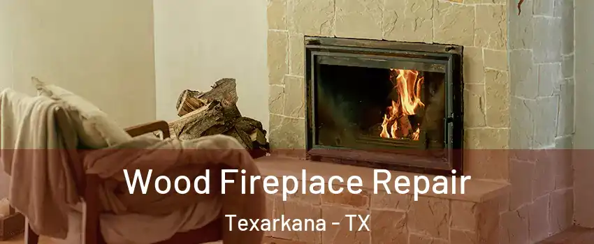  Wood Fireplace Repair Texarkana - TX