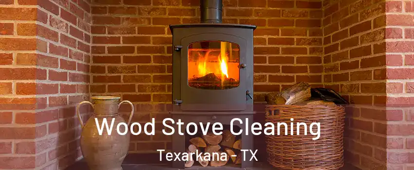  Wood Stove Cleaning Texarkana - TX