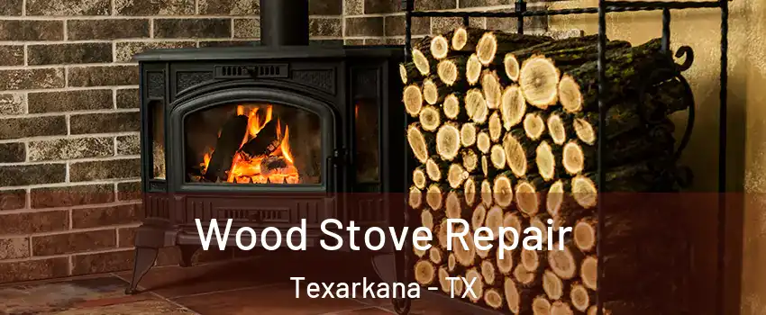  Wood Stove Repair Texarkana - TX